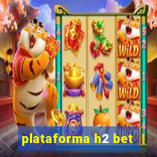 plataforma h2 bet